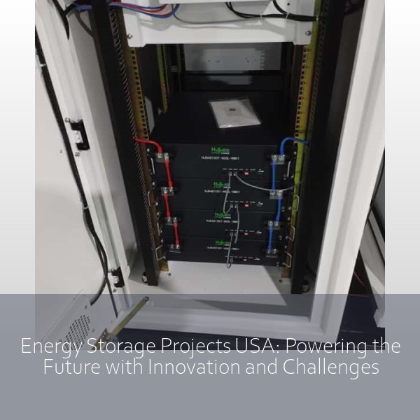 Energy Storage Projects USA: Powering the Future with Innovation and Challenges