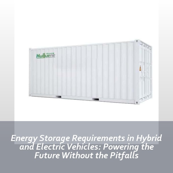 Energy Storage Requirements in Hybrid and Electric Vehicles: Powering the Future Without the Pitfalls