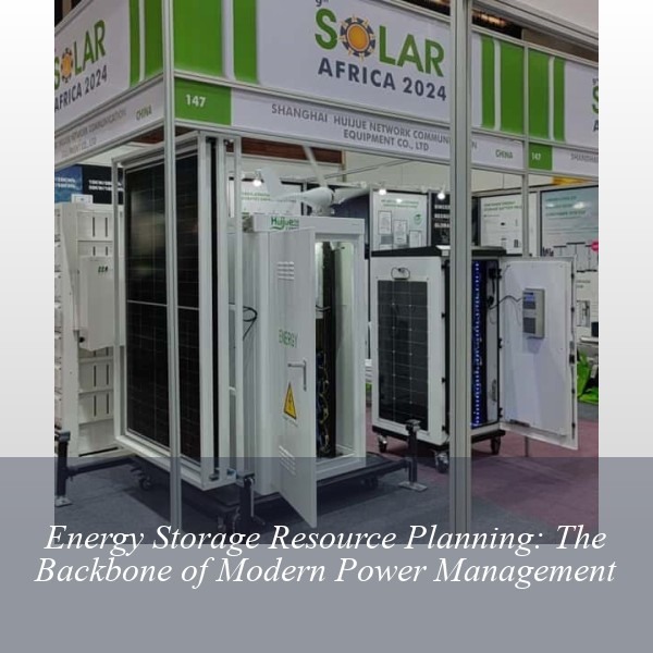 Energy Storage Resource Planning: The Backbone of Modern Power Management