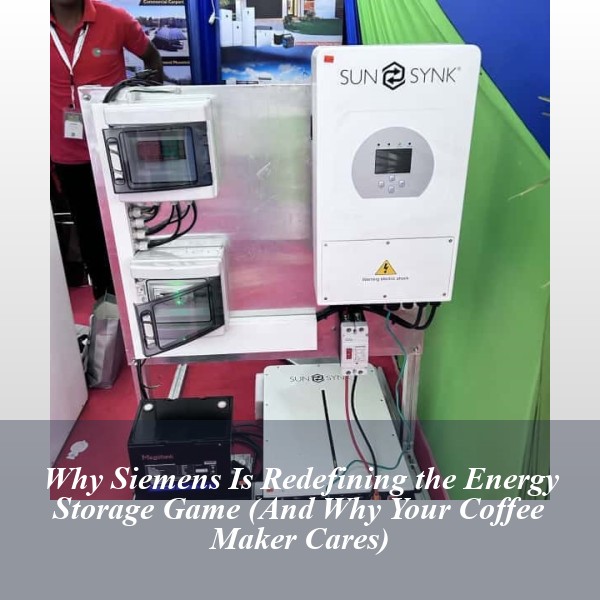 Why Siemens Is Redefining the Energy Storage Game (And Why Your Coffee Maker Cares)