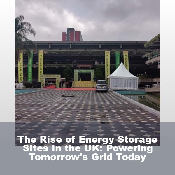 The Rise of Energy Storage Sites in the UK: Powering Tomorrow's Grid Today