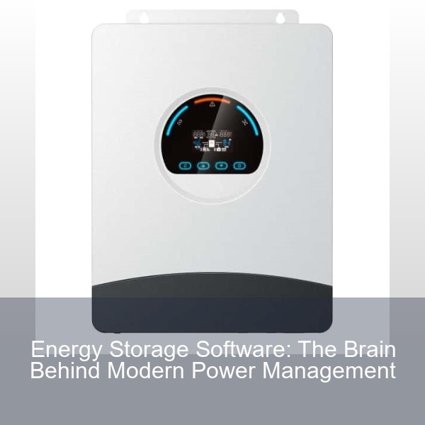 Energy Storage Software: The Brain Behind Modern Power Management