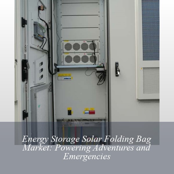 Energy Storage Solar Folding Bag Market: Powering Adventures and Emergencies