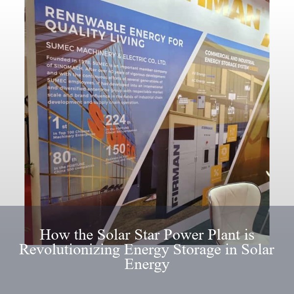 How the Solar Star Power Plant is Revolutionizing Energy Storage in Solar Energy