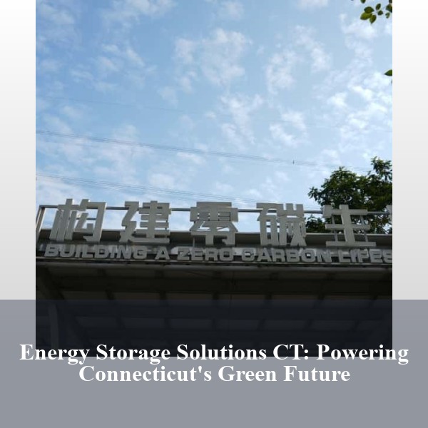 Energy Storage Solutions CT: Powering Connecticut's Green Future