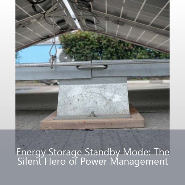 Energy Storage Standby Mode: The Silent Hero of Power Management
