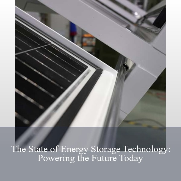 The State of Energy Storage Technology: Powering the Future Today