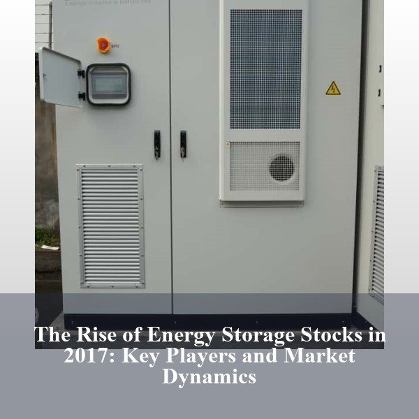 The Rise of Energy Storage Stocks in 2017: Key Players and Market Dynamics