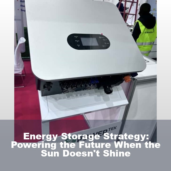Energy Storage Strategy: Powering the Future When the Sun Doesn't Shine