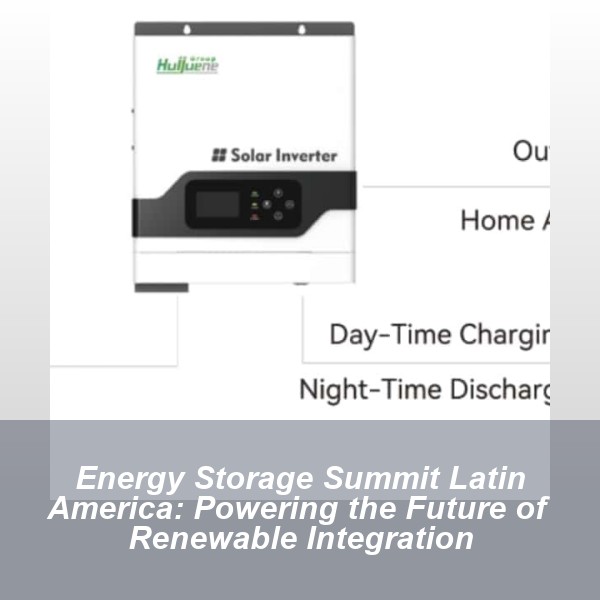 Energy Storage Summit Latin America: Powering the Future of Renewable Integration