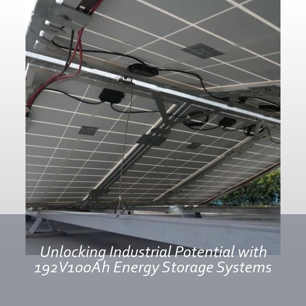 Unlocking Industrial Potential with 192V100Ah Energy Storage Systems