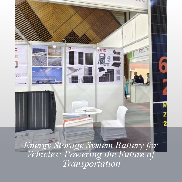 Energy Storage System Battery for Vehicles: Powering the Future of Transportation