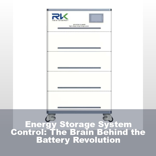 Energy Storage System Control: The Brain Behind the Battery Revolution