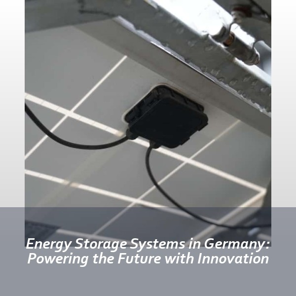 Energy Storage Systems in Germany: Powering the Future with Innovation