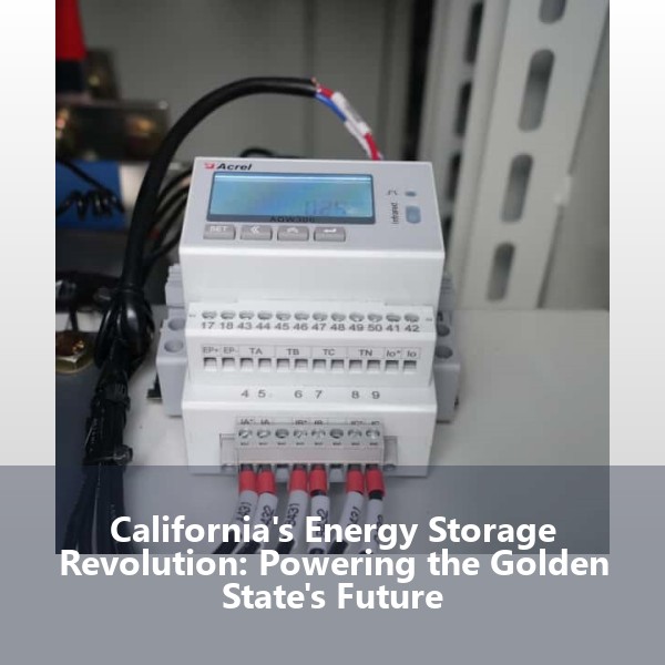 California's Energy Storage Revolution: Powering the Golden State's Future