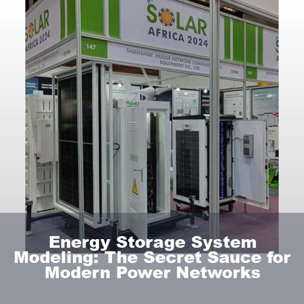 Energy Storage System Modeling: The Secret Sauce for Modern Power Networks
