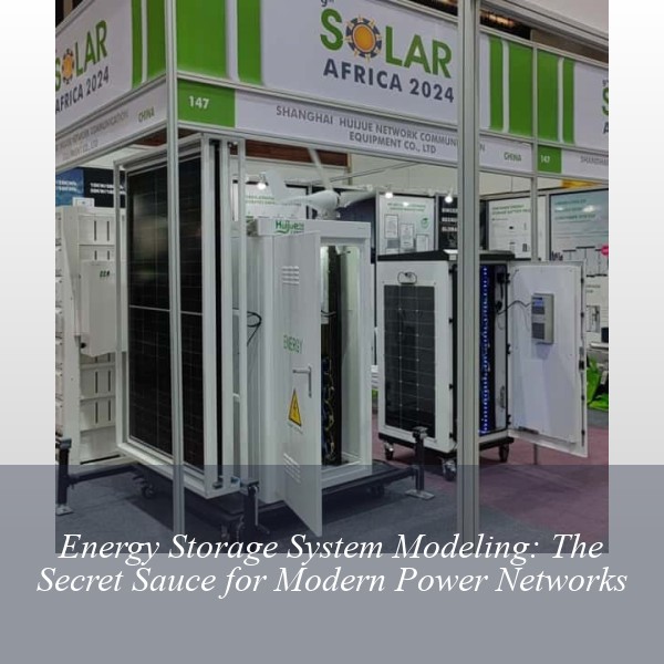 Energy Storage System Modeling: The Secret Sauce for Modern Power Networks