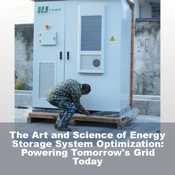 The Art and Science of Energy Storage System Optimization: Powering Tomorrow's Grid Today