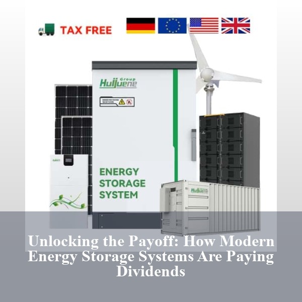 Unlocking the Payoff: How Modern Energy Storage Systems Are Paying Dividends