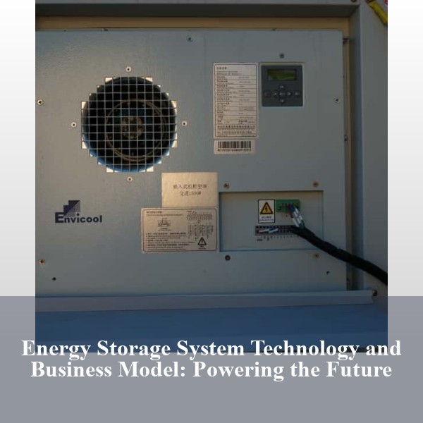 Energy Storage System Technology and Business Model: Powering the Future