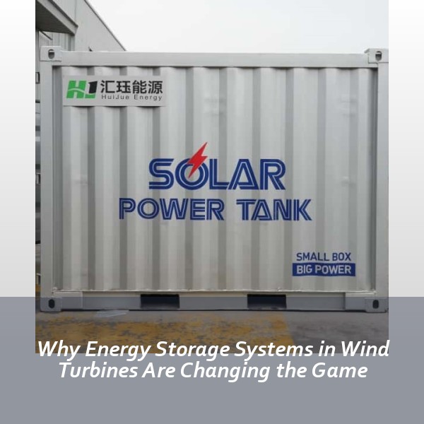 Why Energy Storage Systems in Wind Turbines Are Changing the Game