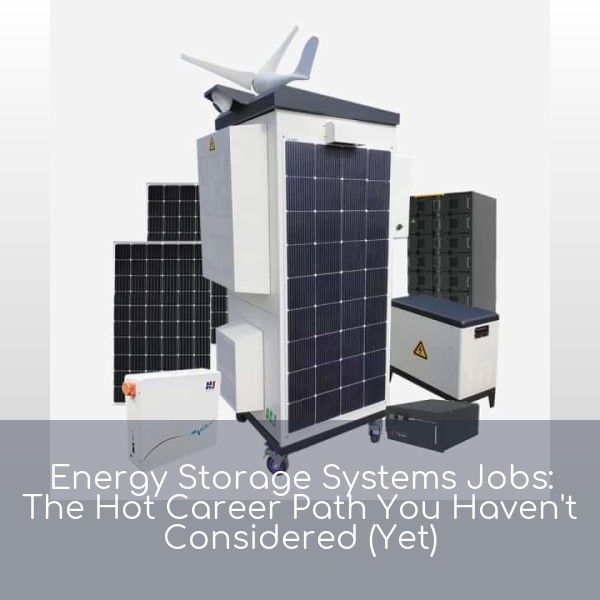 Energy Storage Systems Jobs: The Hot Career Path You Haven't Considered (Yet)