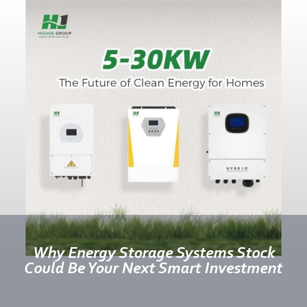 Why Energy Storage Systems Stock Could Be Your Next Smart Investment