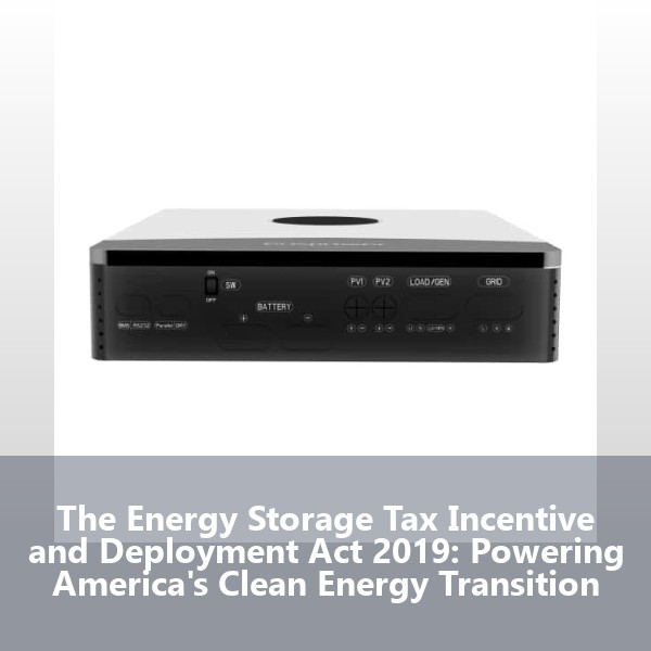 The Energy Storage Tax Incentive and Deployment Act 2019: Powering America's Clean Energy Transition