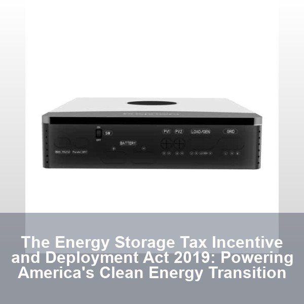 The Energy Storage Tax Incentive and Deployment Act 2019: Powering America's Clean Energy Transition