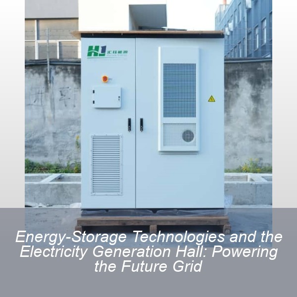 Energy-Storage Technologies and the Electricity Generation Hall: Powering the Future Grid
