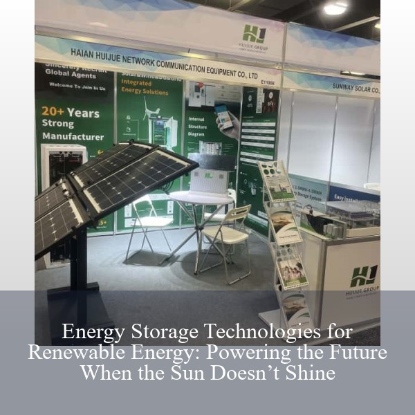 Energy Storage Technologies for Renewable Energy: Powering the Future When the Sun Doesn’t Shine