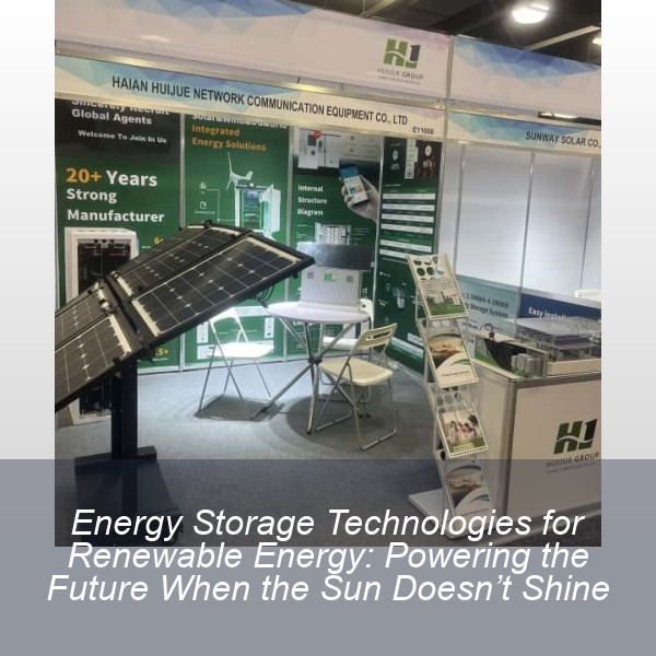 Energy Storage Technologies for Renewable Energy: Powering the Future When the Sun Doesn’t Shine