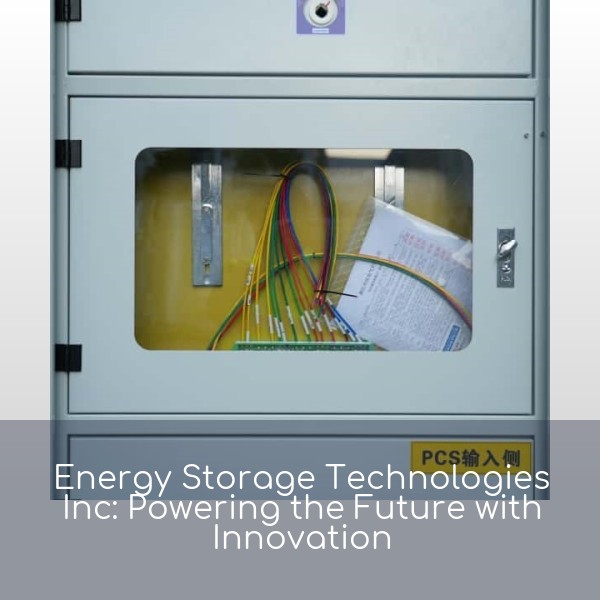 Energy Storage Technologies Inc: Powering the Future with Innovation