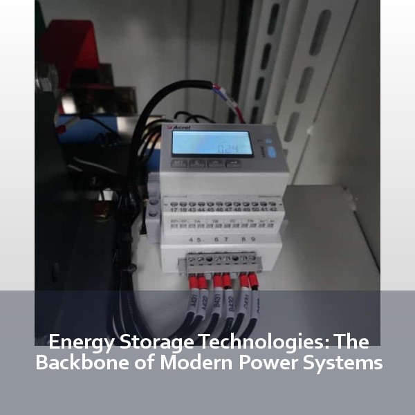Energy Storage Technologies: The Backbone of Modern Power Systems