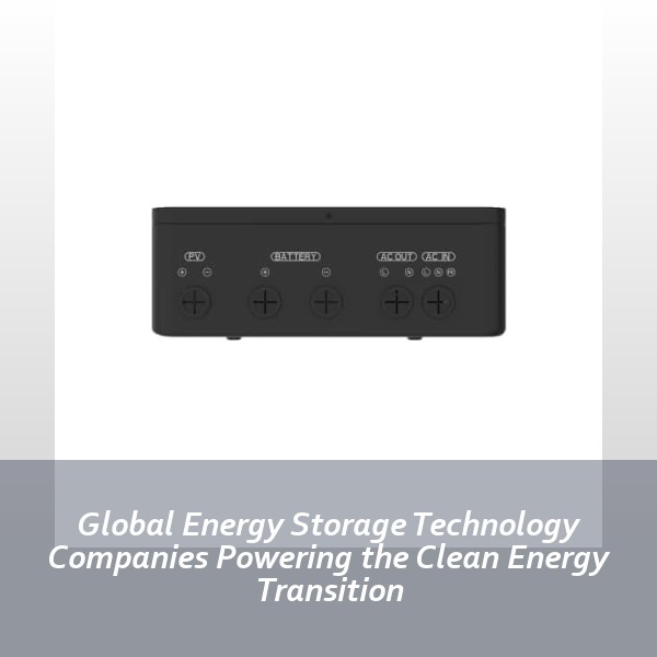 Global Energy Storage Technology Companies Powering the Clean Energy Transition