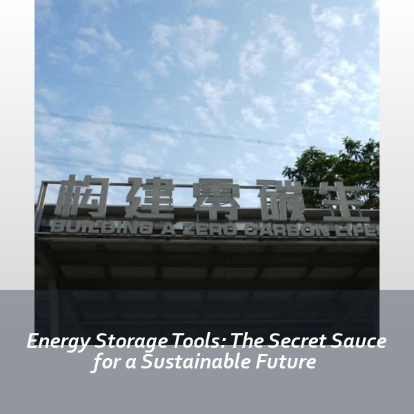 Energy Storage Tools: The Secret Sauce for a Sustainable Future