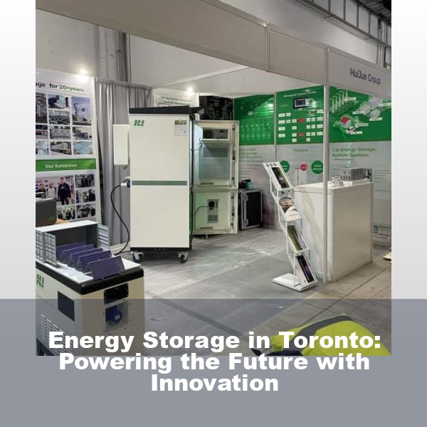 Energy Storage in Toronto: Powering the Future with Innovation
