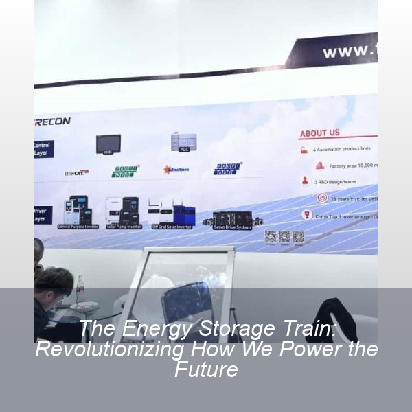 The Energy Storage Train: Revolutionizing How We Power the Future