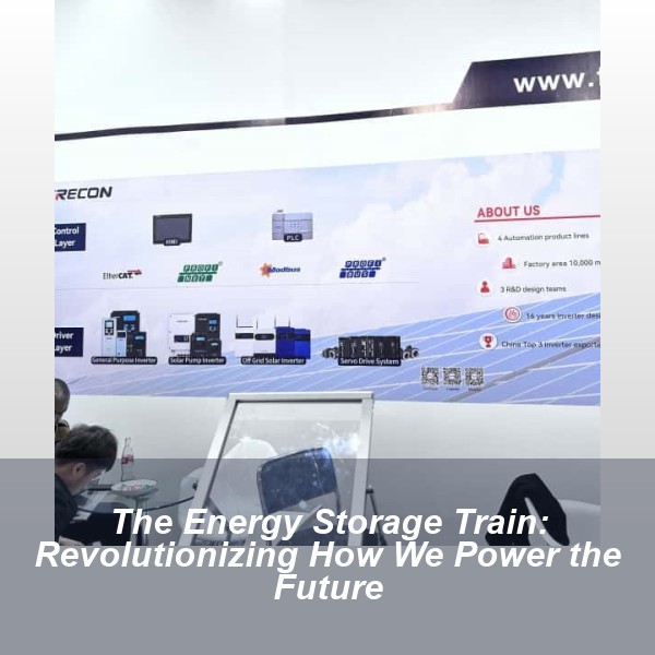 The Energy Storage Train: Revolutionizing How We Power the Future