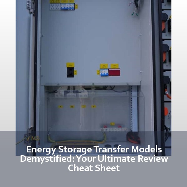 Energy Storage Transfer Models Demystified: Your Ultimate Review Cheat Sheet