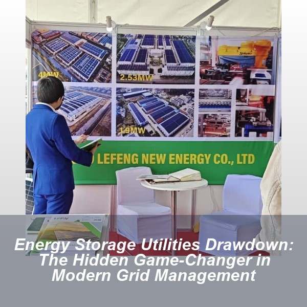 Energy Storage Utilities Drawdown: The Hidden Game-Changer in Modern Grid Management