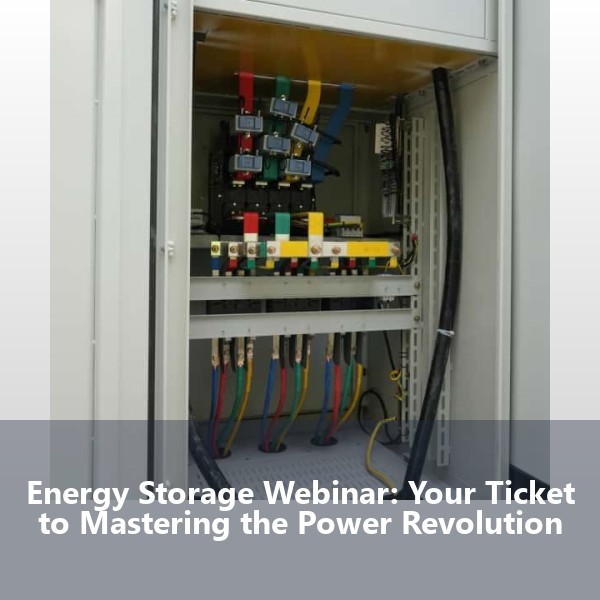 Energy Storage Webinar: Your Ticket to Mastering the Power Revolution