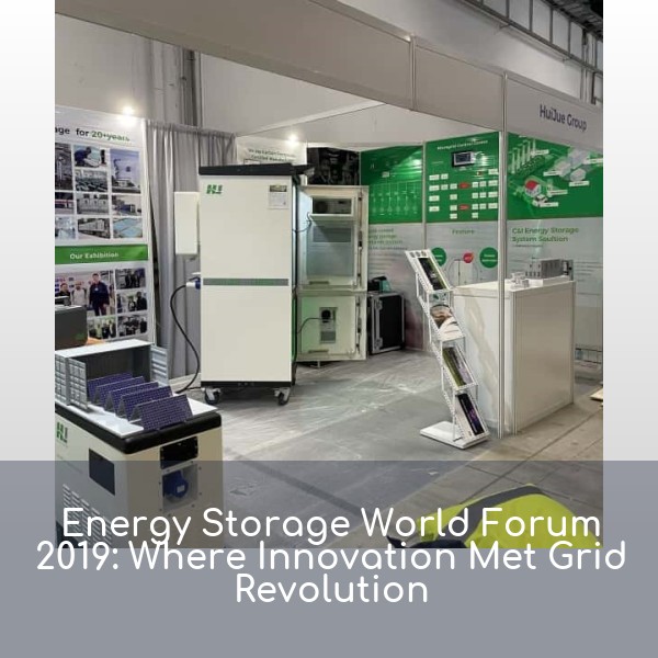 Energy Storage World Forum 2019: Where Innovation Met Grid Revolution
