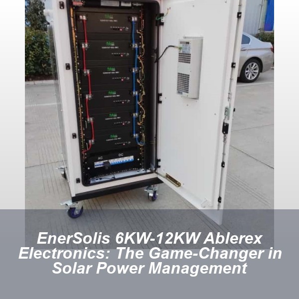 EnerSolis 6KW-12KW Ablerex Electronics: The Game-Changer in Solar Power Management
