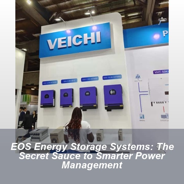 EOS Energy Storage Systems: The Secret Sauce to Smarter Power Management