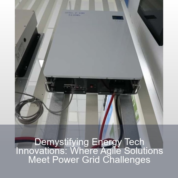 Demystifying Energy Tech Innovations: Where Agile Solutions Meet Power Grid Challenges