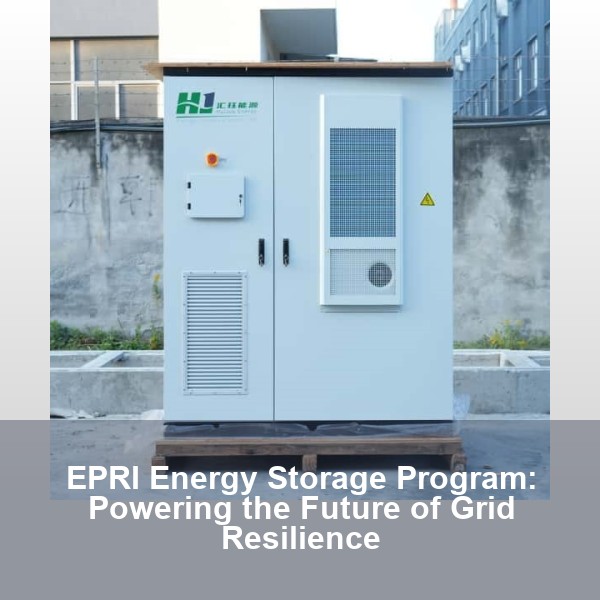EPRI Energy Storage Program: Powering the Future of Grid Resilience