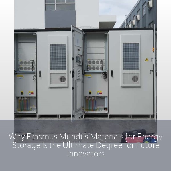 Why Erasmus Mundus Materials for Energy Storage Is the Ultimate Degree for Future Innovators