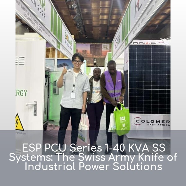 ESP PCU Series 1-40 KVA SS Systems: The Swiss Army Knife of Industrial Power Solutions
