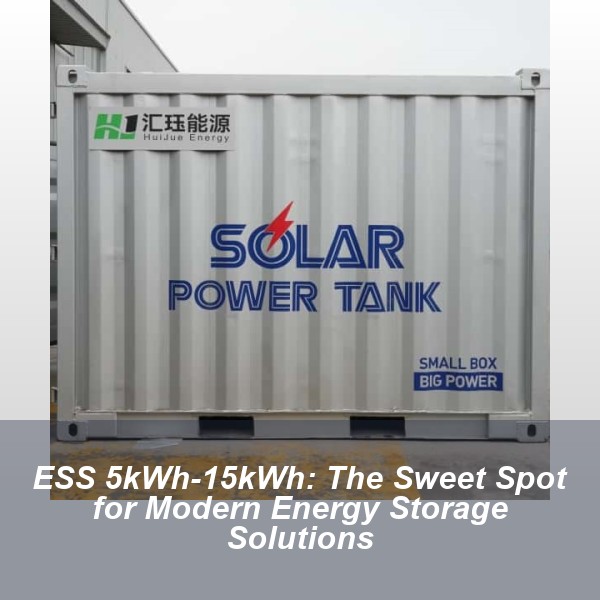 ESS 5kWh-15kWh: The Sweet Spot for Modern Energy Storage Solutions
